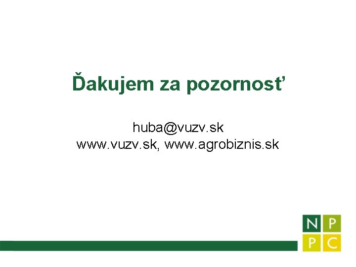 Ďakujem za pozornosť huba@vuzv. sk www. vuzv. sk, www. agrobiznis. sk 