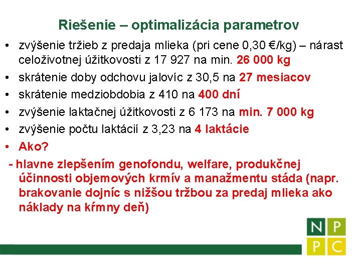 Riešenie – optimalizácia parametrov • zvýšenie tržieb z predaja mlieka (pri cene 0, 30