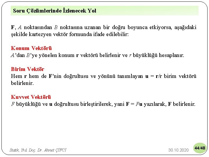 Soru Çözümlerinde İzlenecek Yol F, A noktasından B noktasına uzanan bir doğru boyunca etkiyorsa,