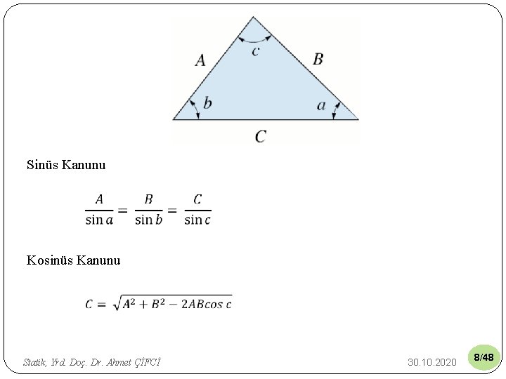 Sinüs Kanunu Kosinüs Kanunu Statik, Yrd. Doç. Dr. Ahmet ÇİFCİ 30. 10. 2020 8/48