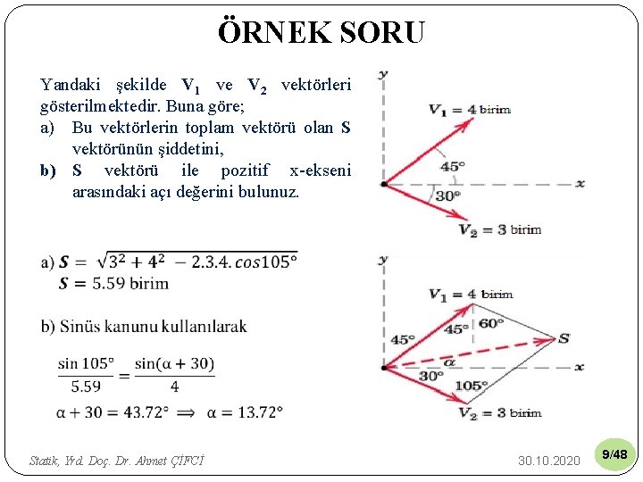 ÖRNEK SORU Yandaki şekilde V 1 ve V 2 vektörleri gösterilmektedir. Buna göre; a)
