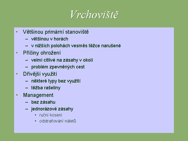 Vrchoviště • Většinou primární stanoviště – většinou v horách – v nižších polohách vesměs