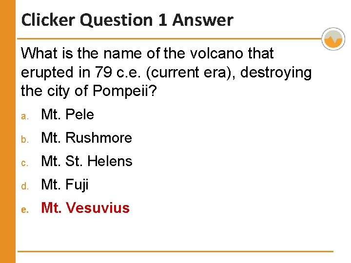 Clicker Question 1 Answer What is the name of the volcano that erupted in