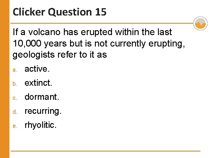 Clicker Question 15 If a volcano has erupted within the last 10, 000 years