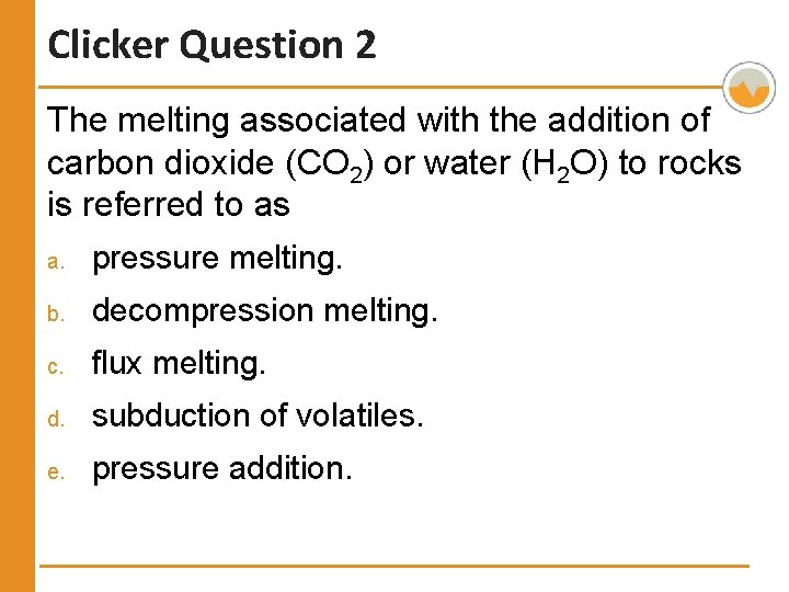 Clicker Question 2 The melting associated with the addition of carbon dioxide (CO 2)