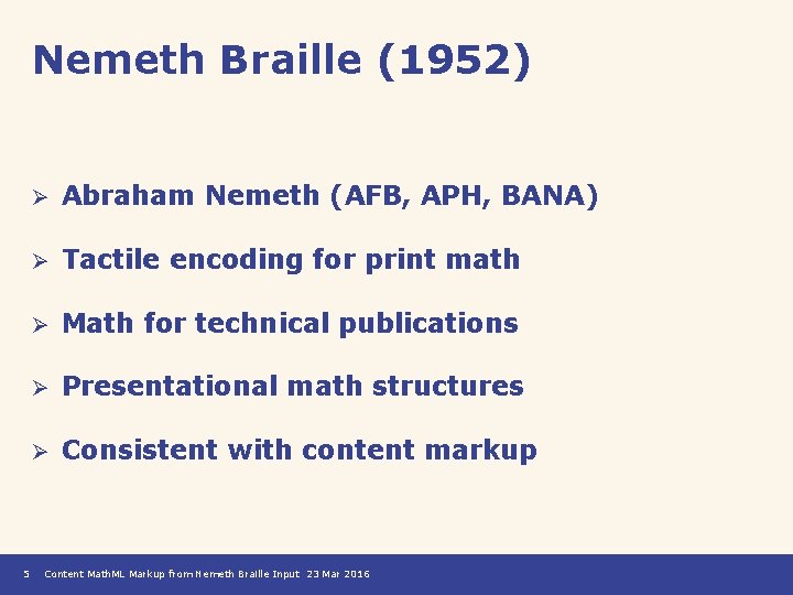 Nemeth Braille (1952) 5 Ø Abraham Nemeth (AFB, APH, BANA) Ø Tactile encoding for