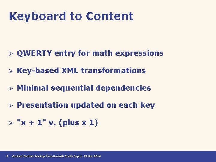 Keyboard to Content 8 Ø QWERTY entry for math expressions Ø Key-based XML transformations