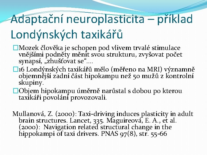 Adaptační neuroplasticita – příklad Londýnských taxikářů �Mozek člověka je schopen pod vlivem trvalé stimulace