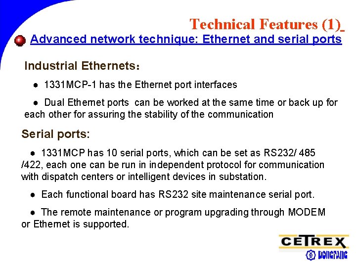 Technical Features (1) Advanced network technique: Ethernet and serial ports Industrial Ethernets： ● 1331
