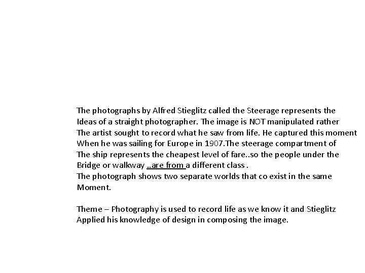The photographs by Alfred Stieglitz called the Steerage represents the Ideas of a straight
