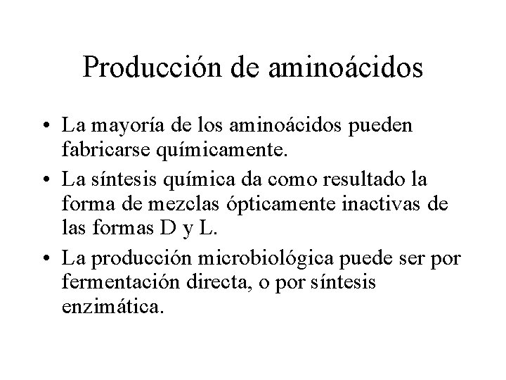 Producción de aminoácidos • La mayoría de los aminoácidos pueden fabricarse químicamente. • La