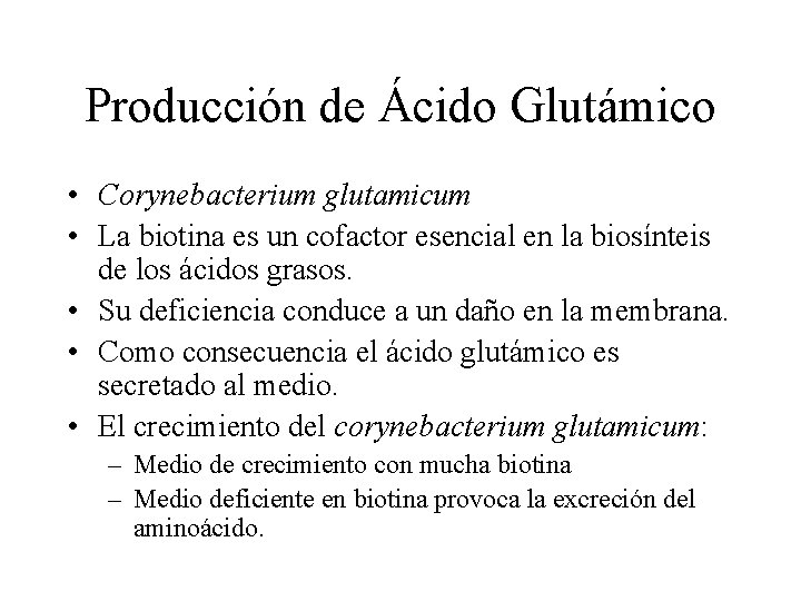 Producción de Ácido Glutámico • Corynebacterium glutamicum • La biotina es un cofactor esencial
