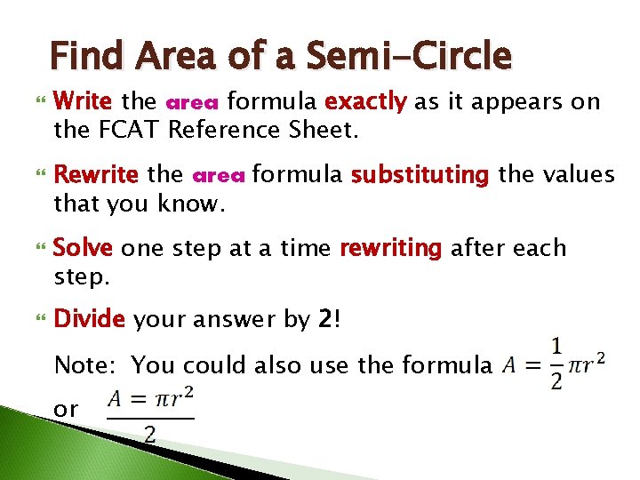 Find Area of a Semi-Circle Write the area formula exactly as it appears on