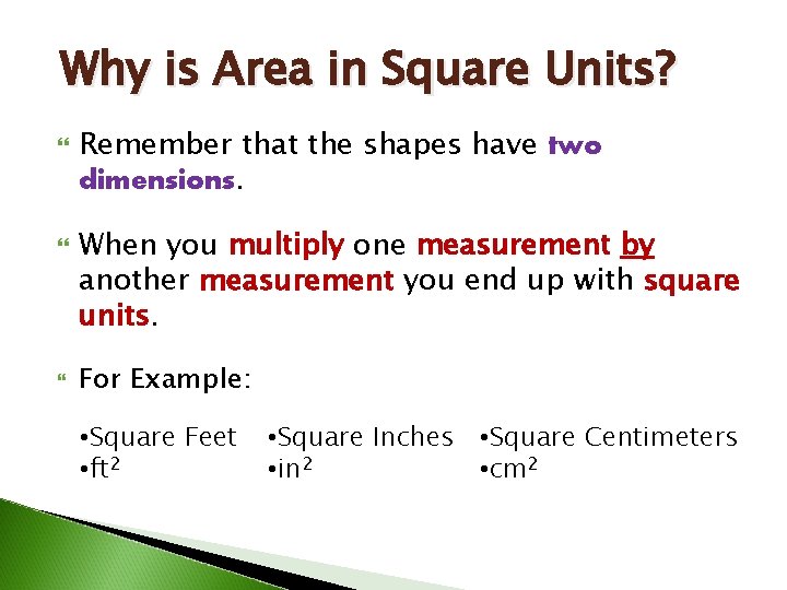 Why is Area in Square Units? Remember that the shapes have two dimensions. When