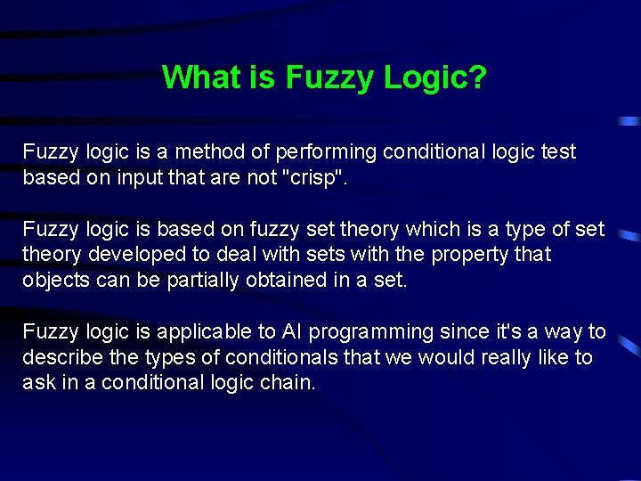 What is Fuzzy Logic? Fuzzy logic is a method of performing conditional logic test