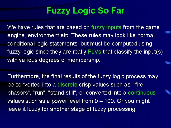 Fuzzy Logic So Far We have rules that are based on fuzzy inputs from