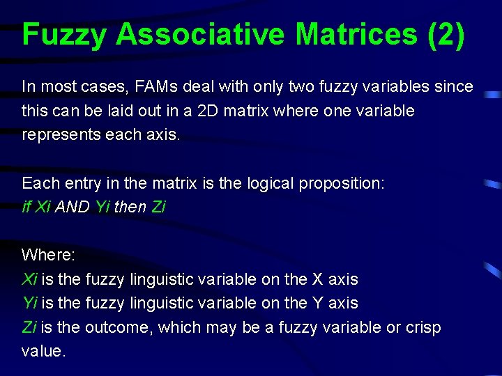 Fuzzy Associative Matrices (2) In most cases, FAMs deal with only two fuzzy variables