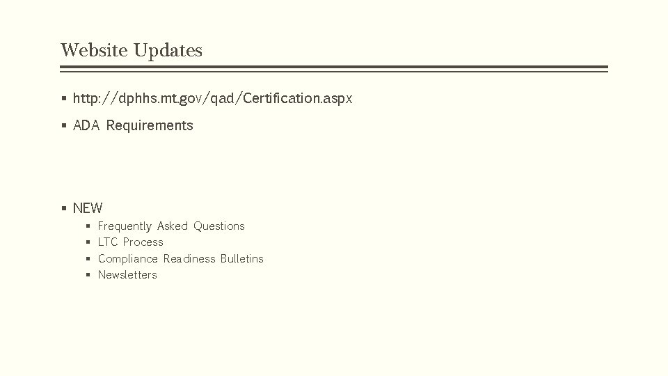 Website Updates § http: //dphhs. mt. gov/qad/Certification. aspx § ADA Requirements § NEW §