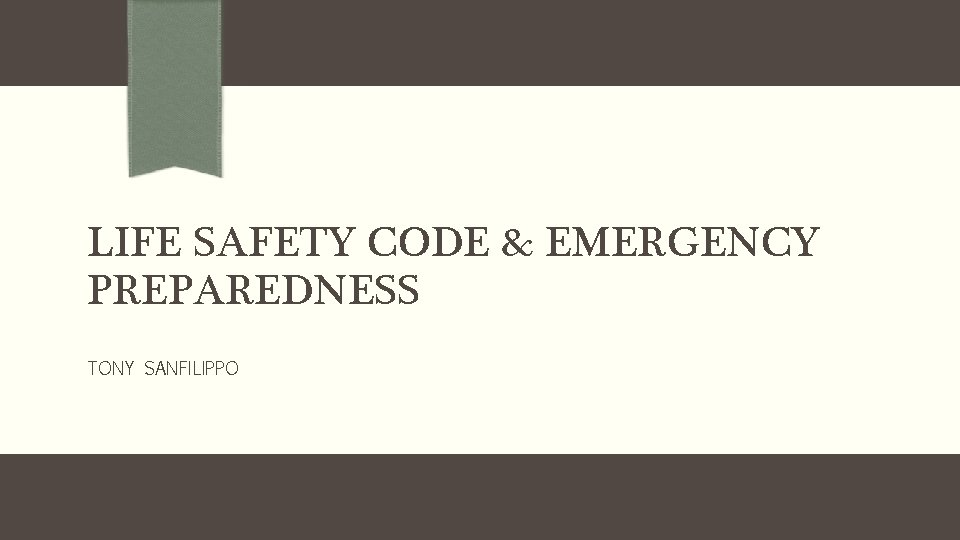 LIFE SAFETY CODE & EMERGENCY PREPAREDNESS TONY SANFILIPPO 