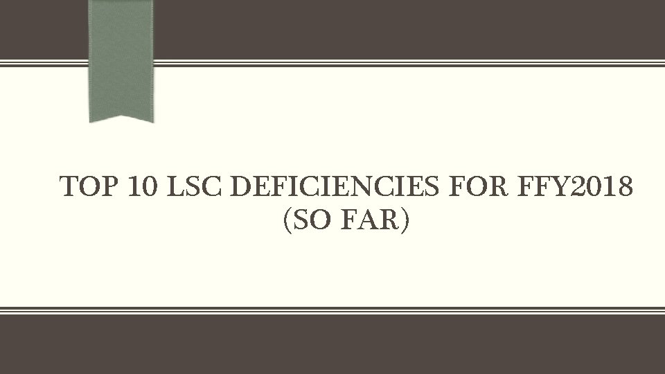 TOP 10 LSC DEFICIENCIES FOR FFY 2018 (SO FAR) 