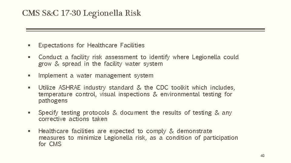 CMS S&C 17 -30 Legionella Risk § Expectations for Healthcare Facilities § Conduct a