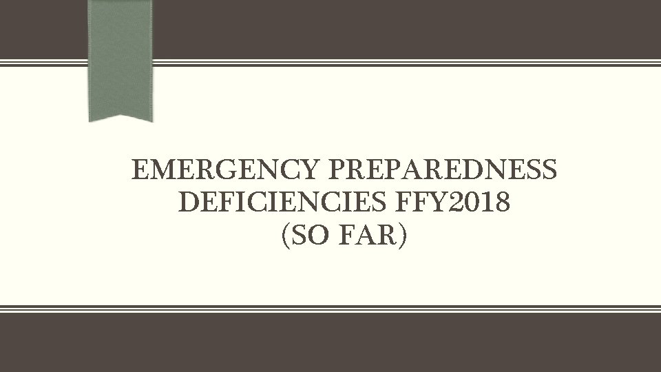 EMERGENCY PREPAREDNESS DEFICIENCIES FFY 2018 (SO FAR) 