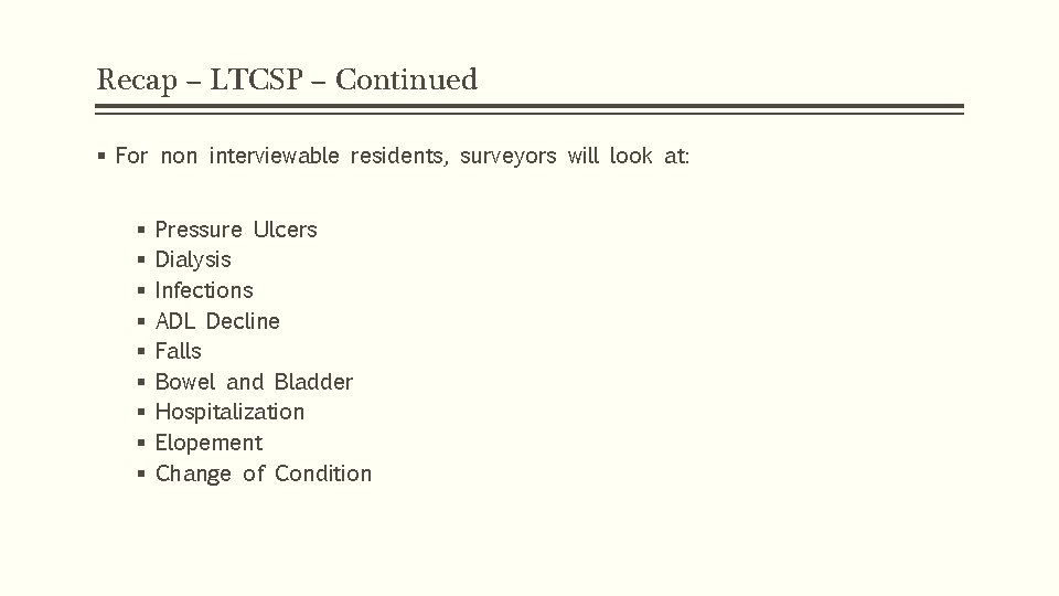 Recap – LTCSP – Continued § For non interviewable residents, surveyors will look at: