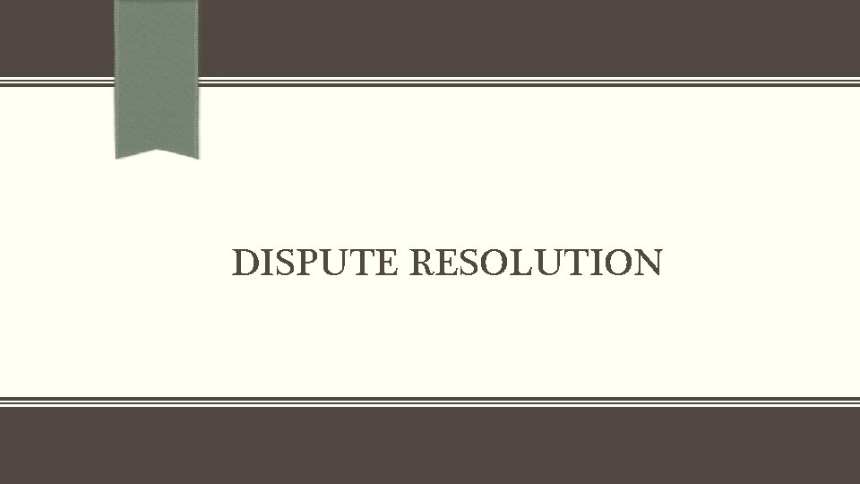 DISPUTE RESOLUTION 