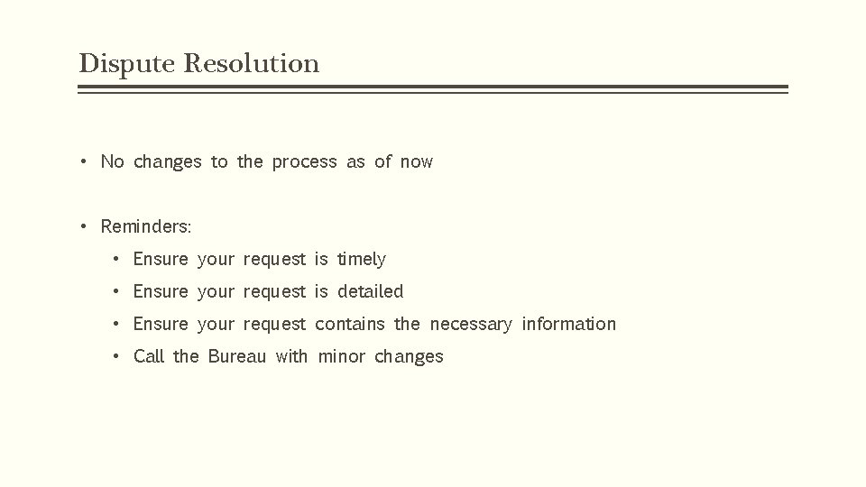 Dispute Resolution • No changes to the process as of now • Reminders: •