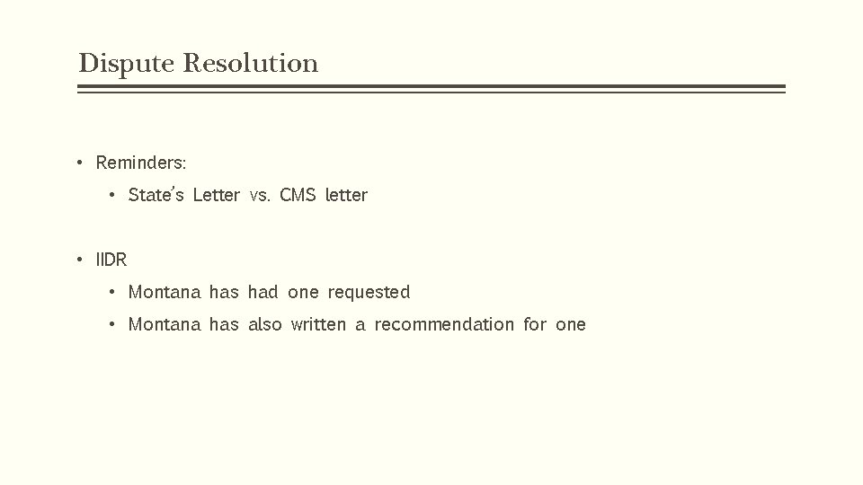 Dispute Resolution • Reminders: • State’s Letter vs. CMS letter • IIDR • Montana