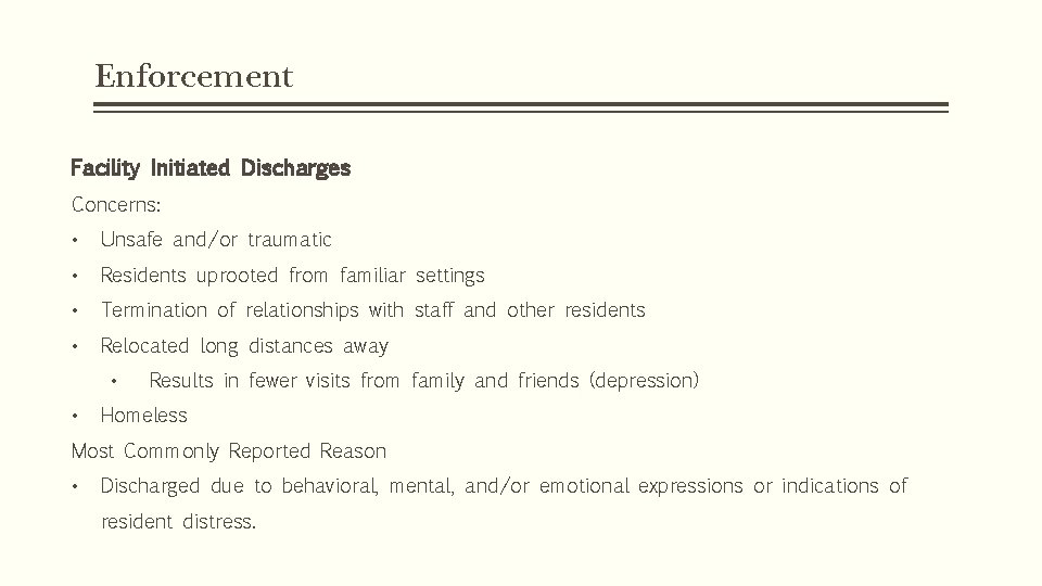 Enforcement Facility Initiated Discharges Concerns: • Unsafe and/or traumatic • Residents uprooted from familiar