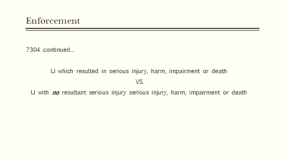 Enforcement 7304 continued… IJ which resulted in serious injury, harm, impairment or death VS.