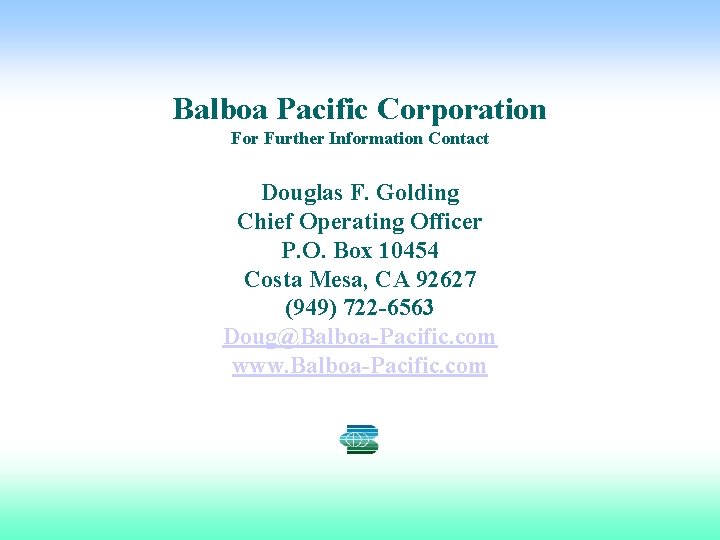 Balboa Pacific Corporation For Further Information Contact Douglas F. Golding Chief Operating Officer P.