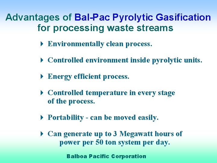 Advantages of Bal-Pac Pyrolytic Gasification for processing waste streams 4 Environmentally clean process. 4