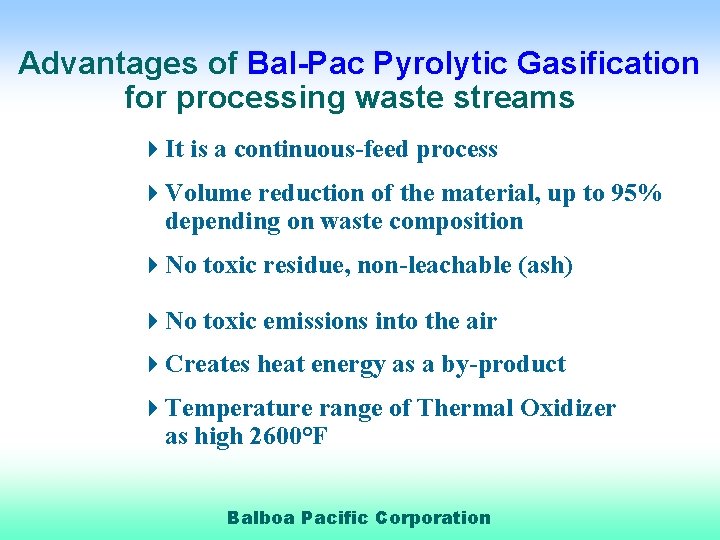 Advantages of Bal-Pac Pyrolytic Gasification for processing waste streams 4 It is a continuous-feed