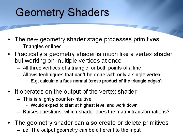 Geometry Shaders • The new geometry shader stage processes primitives – Triangles or lines