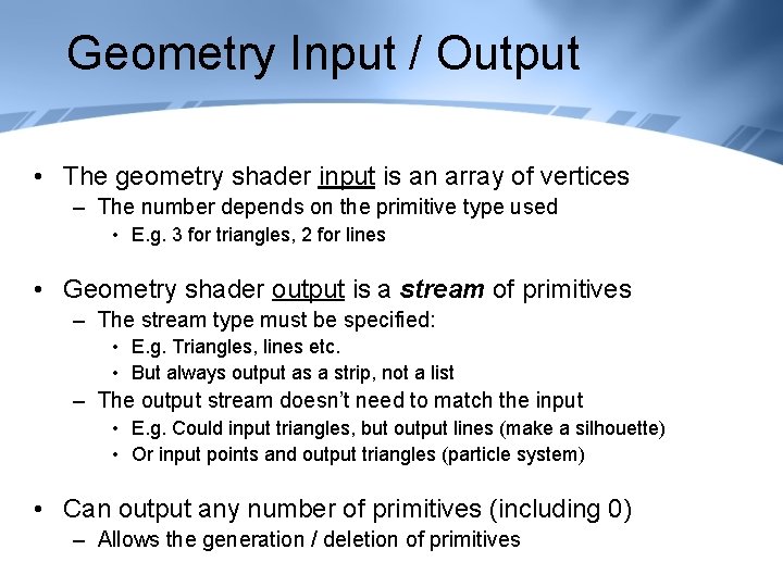 Geometry Input / Output • The geometry shader input is an array of vertices