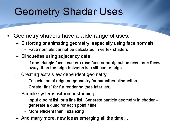 Geometry Shader Uses • Geometry shaders have a wide range of uses: – Distorting