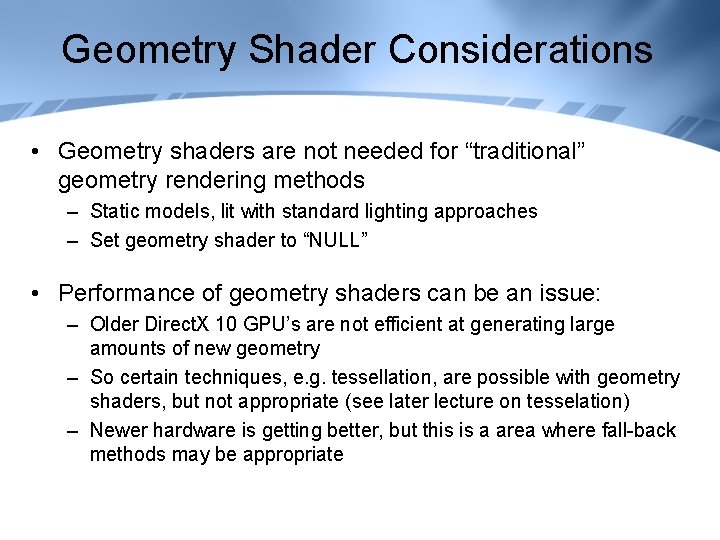 Geometry Shader Considerations • Geometry shaders are not needed for “traditional” geometry rendering methods
