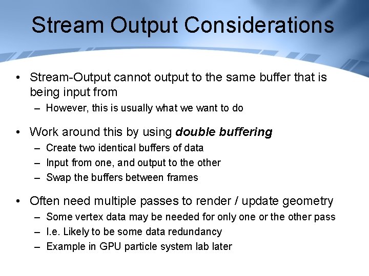 Stream Output Considerations • Stream-Output cannot output to the same buffer that is being