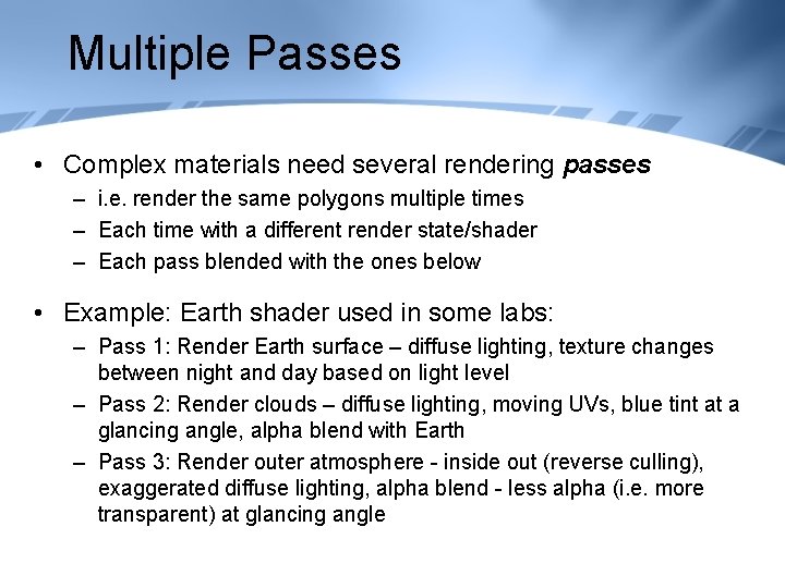 Multiple Passes • Complex materials need several rendering passes – i. e. render the