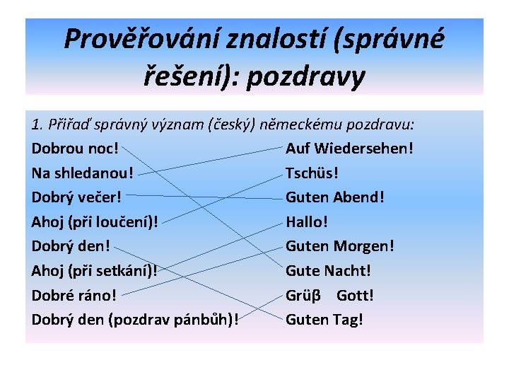 Prověřování znalostí (správné řešení): pozdravy 1. Přiřaď správný význam (český) německému pozdravu: Dobrou noc!