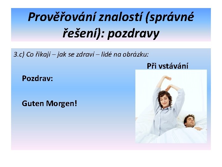 Prověřování znalostí (správné řešení): pozdravy 3. c) Co říkají – jak se zdraví –