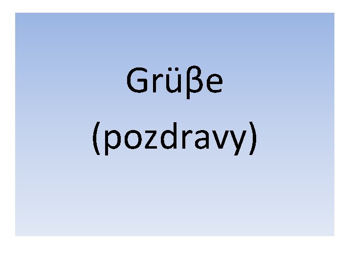 Grüβe (pozdravy) 