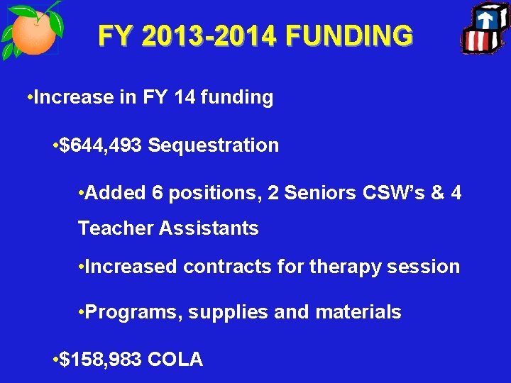 FY 2013 -2014 FUNDING • Increase in FY 14 funding • $644, 493 Sequestration