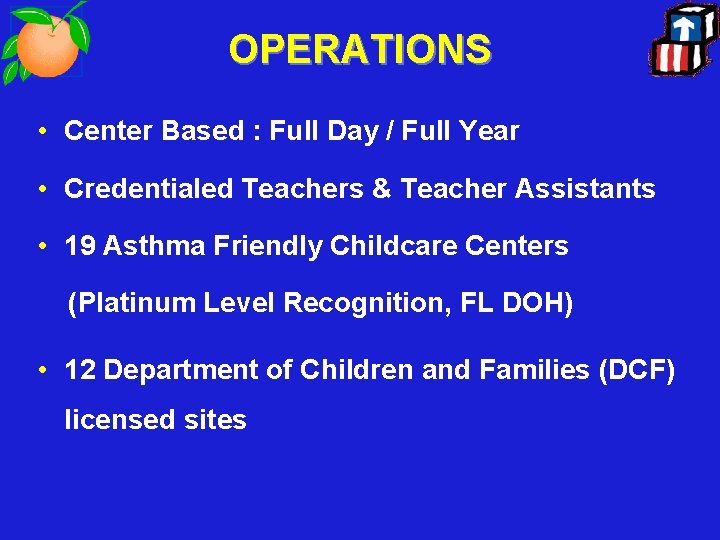 OPERATIONS • Center Based : Full Day / Full Year • Credentialed Teachers &