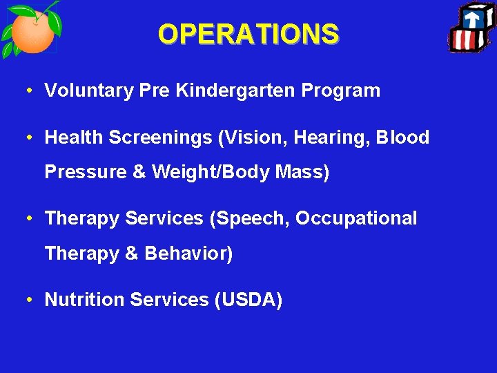 OPERATIONS • Voluntary Pre Kindergarten Program • Health Screenings (Vision, Hearing, Blood Pressure &
