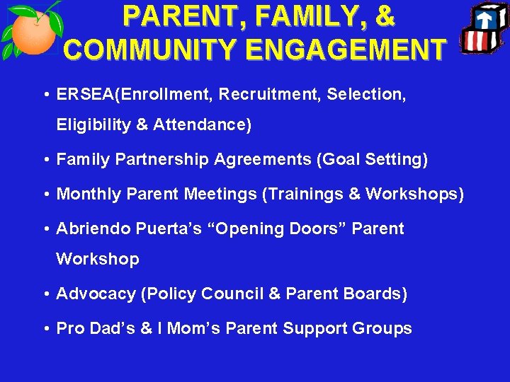PARENT, FAMILY, & COMMUNITY ENGAGEMENT • ERSEA(Enrollment, Recruitment, Selection, Eligibility & Attendance) • Family
