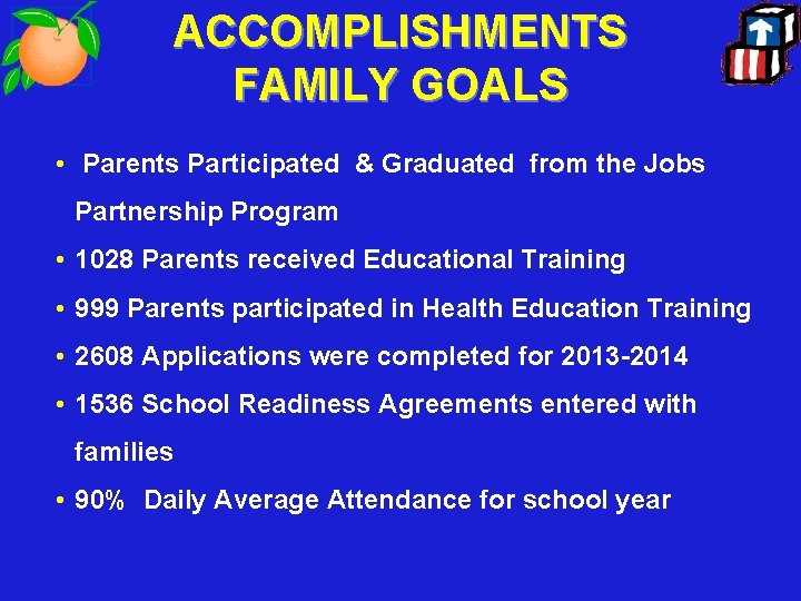 ACCOMPLISHMENTS FAMILY GOALS • Parents Participated & Graduated from the Jobs Partnership Program •