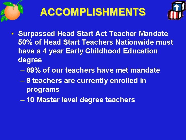 ACCOMPLISHMENTS • Surpassed Head Start Act Teacher Mandate 50% of Head Start Teachers Nationwide